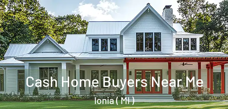  Cash Home Buyers Near Me Ionia ( MI )
