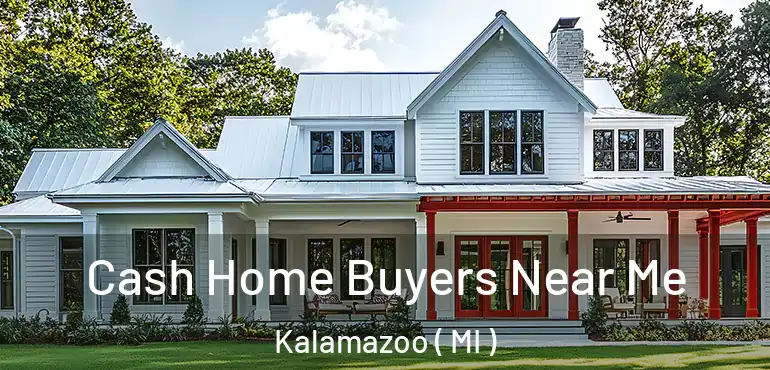  Cash Home Buyers Near Me Kalamazoo ( MI )