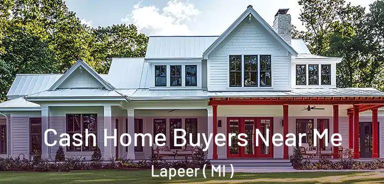  Cash Home Buyers Near Me Lapeer ( MI )