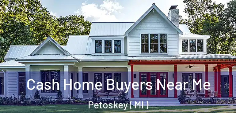  Cash Home Buyers Near Me Petoskey ( MI )