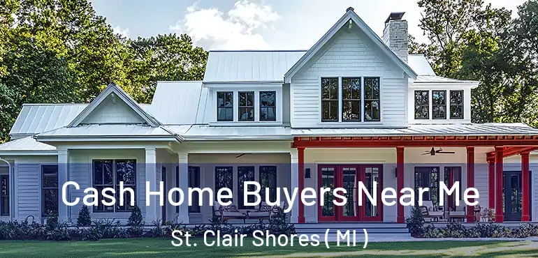  Cash Home Buyers Near Me St. Clair Shores ( MI )