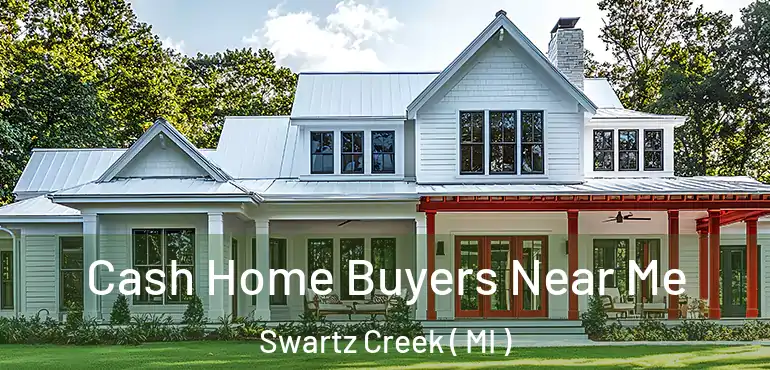 Cash Home Buyers Near Me Swartz Creek ( MI )