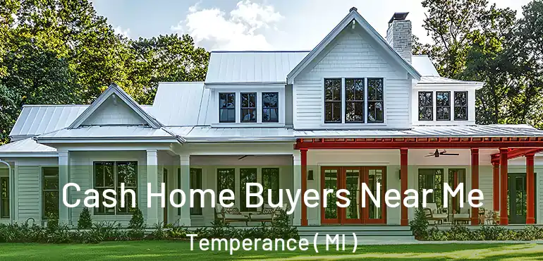  Cash Home Buyers Near Me Temperance ( MI )