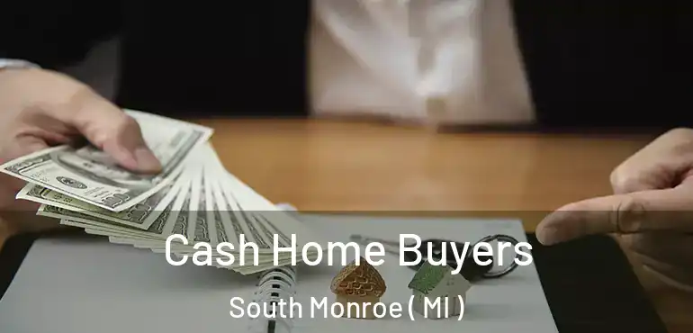  Cash Home Buyers South Monroe ( MI )