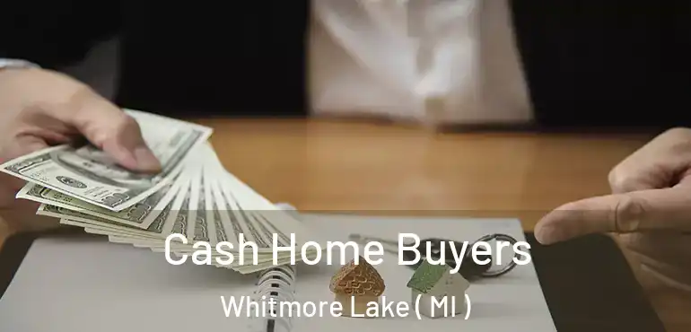  Cash Home Buyers Whitmore Lake ( MI )