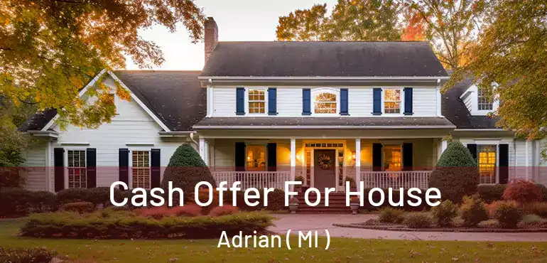  Cash Offer For House Adrian ( MI )