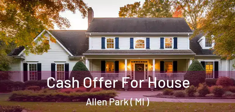  Cash Offer For House Allen Park ( MI )