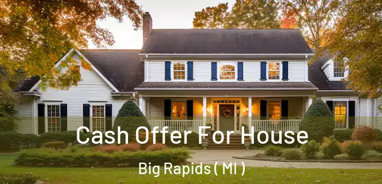  Cash Offer For House Big Rapids ( MI )