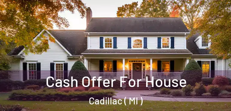 Cash Offer For House Cadillac ( MI )