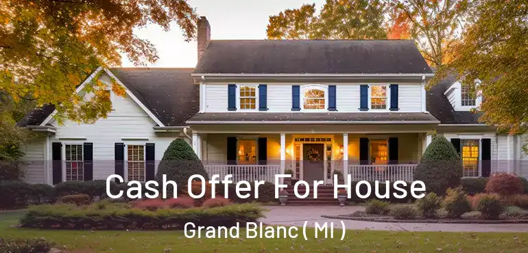  Cash Offer For House Grand Blanc ( MI )