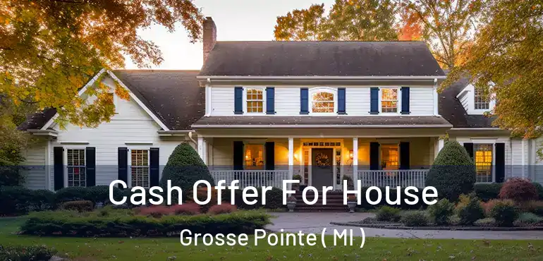  Cash Offer For House Grosse Pointe ( MI )