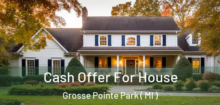  Cash Offer For House Grosse Pointe Park ( MI )