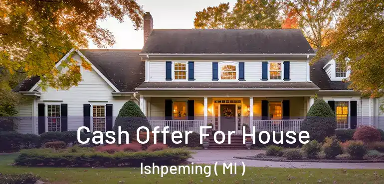  Cash Offer For House Ishpeming ( MI )