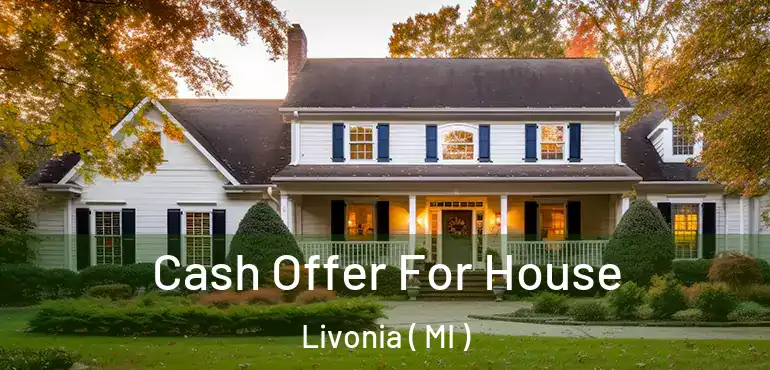  Cash Offer For House Livonia ( MI )