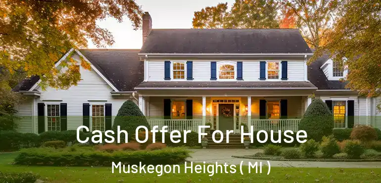  Cash Offer For House Muskegon Heights ( MI )