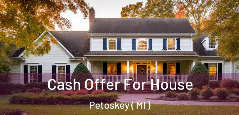  Cash Offer For House Petoskey ( MI )