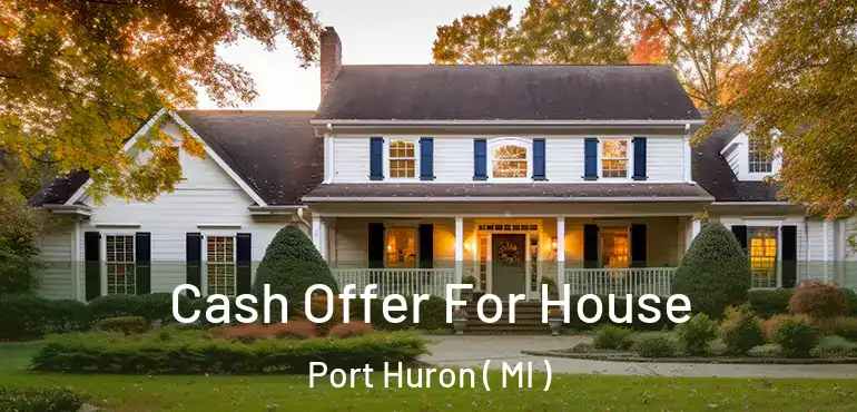  Cash Offer For House Port Huron ( MI )