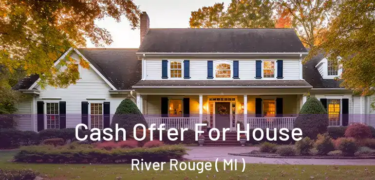  Cash Offer For House River Rouge ( MI )