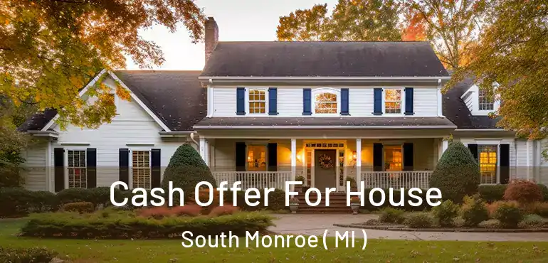  Cash Offer For House South Monroe ( MI )