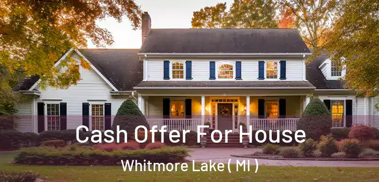  Cash Offer For House Whitmore Lake ( MI )