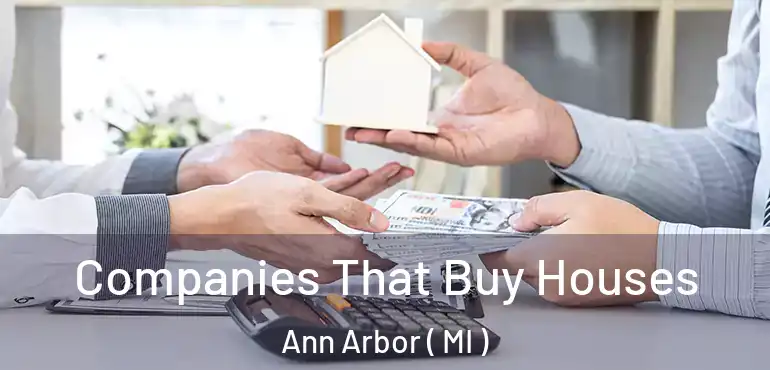  Companies That Buy Houses Ann Arbor ( MI )