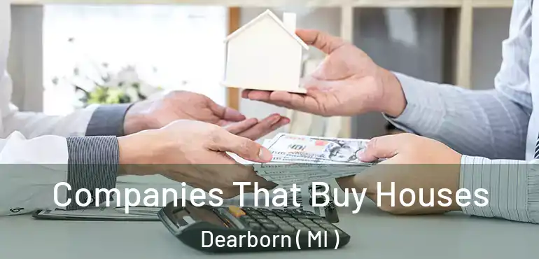  Companies That Buy Houses Dearborn ( MI )