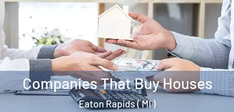  Companies That Buy Houses Eaton Rapids ( MI )