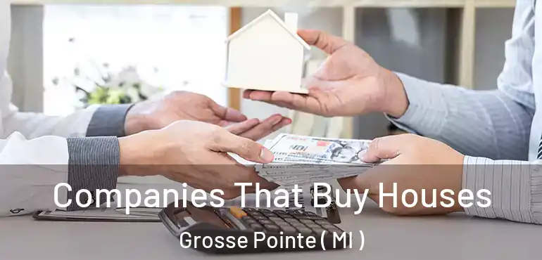  Companies That Buy Houses Grosse Pointe ( MI )