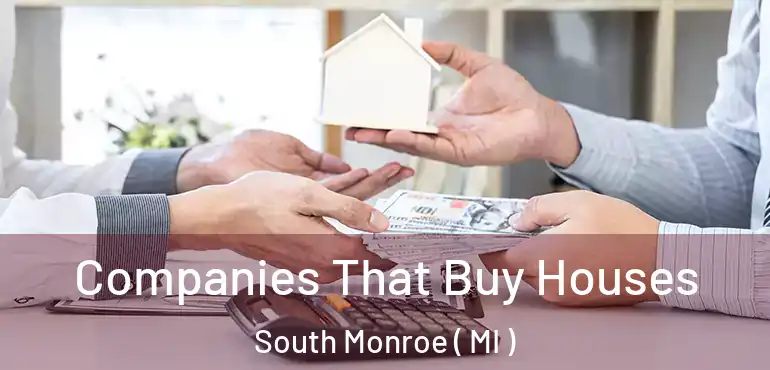  Companies That Buy Houses South Monroe ( MI )