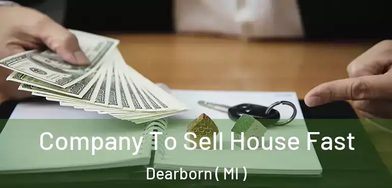  Company To Sell House Fast Dearborn ( MI )