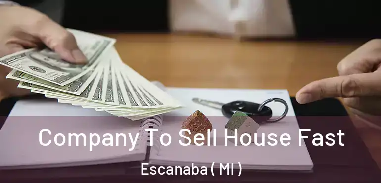  Company To Sell House Fast Escanaba ( MI )