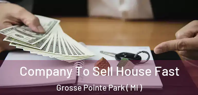  Company To Sell House Fast Grosse Pointe Park ( MI )