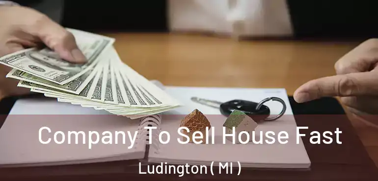  Company To Sell House Fast Ludington ( MI )