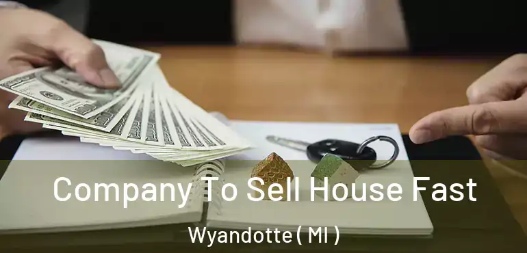  Company To Sell House Fast Wyandotte ( MI )