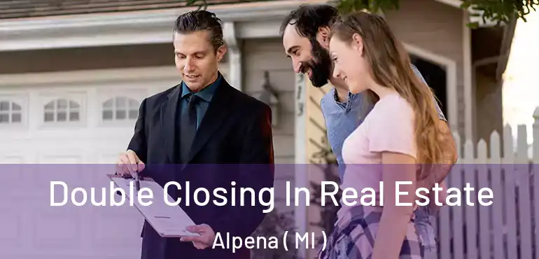 Double Closing In Real Estate Alpena ( MI )