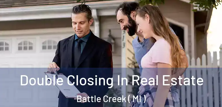  Double Closing In Real Estate Battle Creek ( MI )
