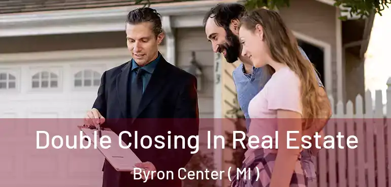  Double Closing In Real Estate Byron Center ( MI )