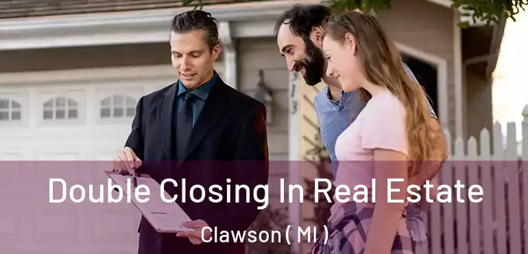  Double Closing In Real Estate Clawson ( MI )