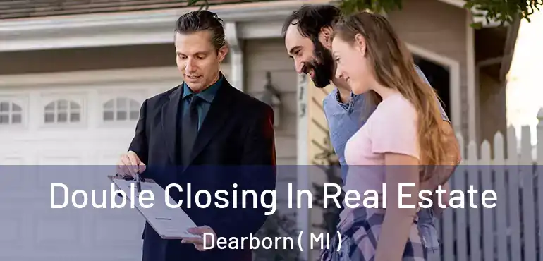  Double Closing In Real Estate Dearborn ( MI )