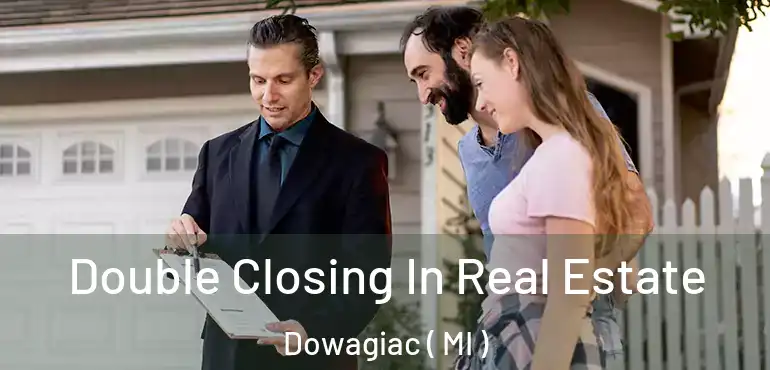  Double Closing In Real Estate Dowagiac ( MI )