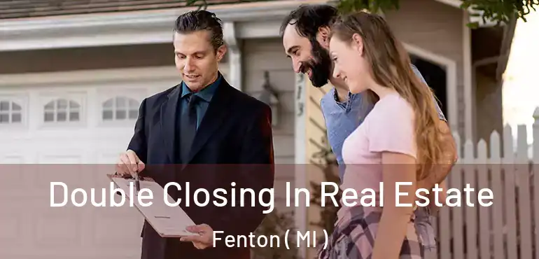  Double Closing In Real Estate Fenton ( MI )