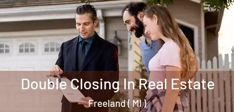  Double Closing In Real Estate Freeland ( MI )