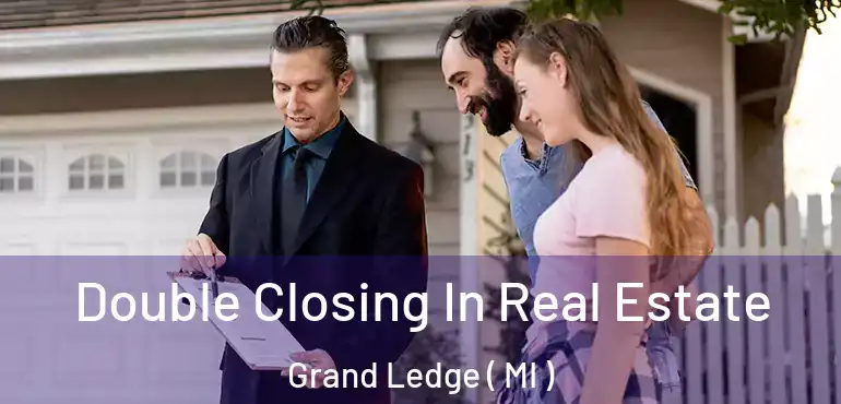  Double Closing In Real Estate Grand Ledge ( MI )