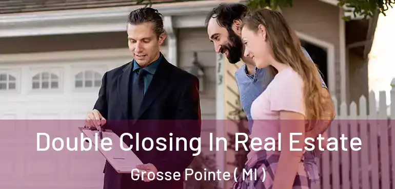  Double Closing In Real Estate Grosse Pointe ( MI )