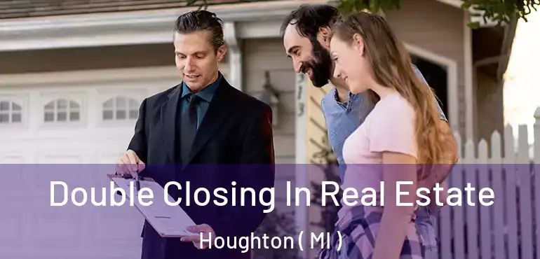  Double Closing In Real Estate Houghton ( MI )