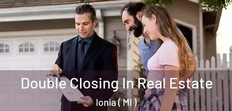  Double Closing In Real Estate Ionia ( MI )