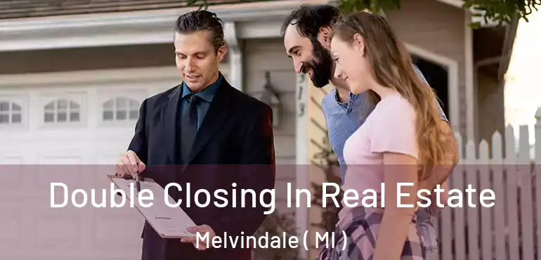  Double Closing In Real Estate Melvindale ( MI )