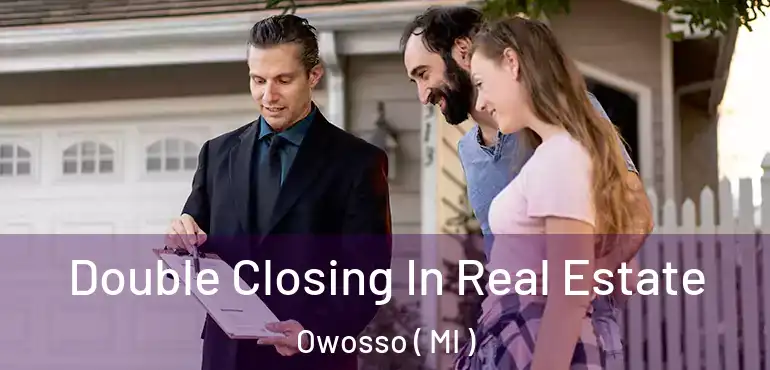  Double Closing In Real Estate Owosso ( MI )