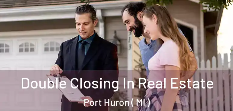  Double Closing In Real Estate Port Huron ( MI )