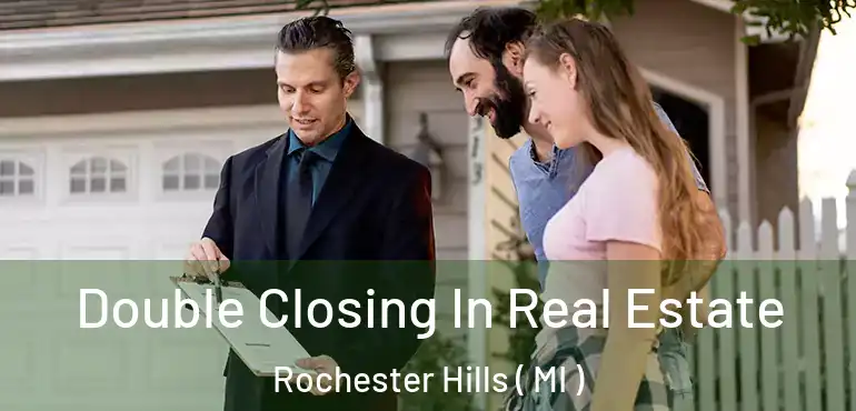  Double Closing In Real Estate Rochester Hills ( MI )